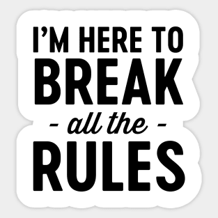 Here to break the rules Sticker